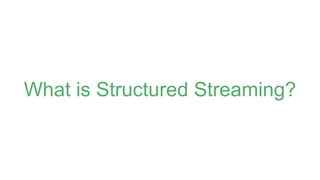 What is Structured Streaming?
 