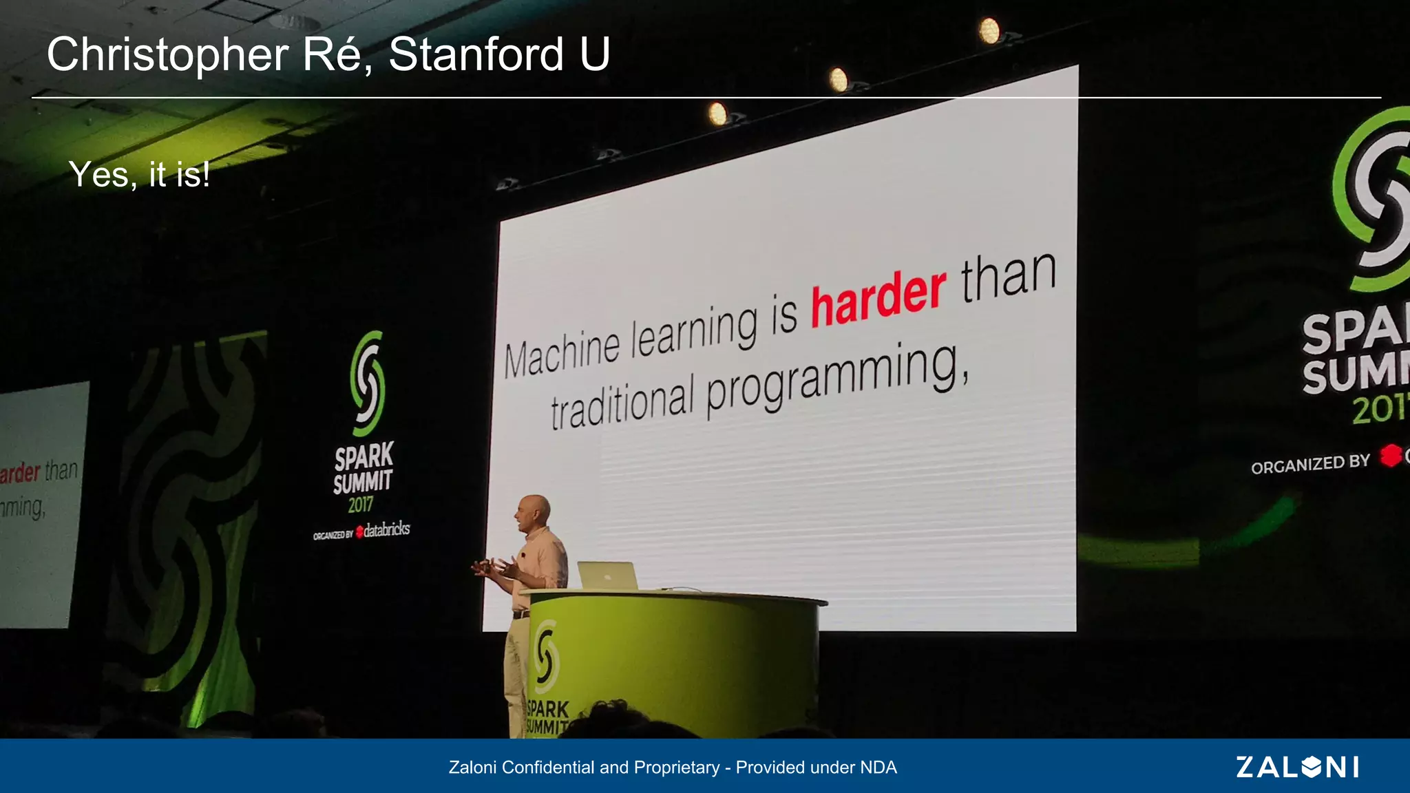Zaloni Confidential and Proprietary - Provided under NDA
Yes, it is!
Christopher Ré, Stanford U
Zaloni Confidential and Proprietary - Provided under NDA
 