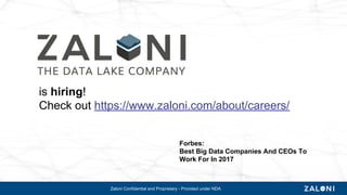Zaloni Confidential and Proprietary - Provided under NDA
is hiring!
Check out https://www.zaloni.com/about/careers/
Forbes...