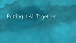 Putting it All Together
 