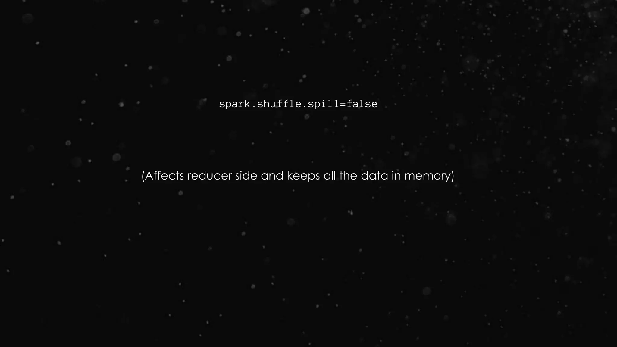 spark.shuffle.spill=false
(Affects reducer side and keeps all the data in memory)
 