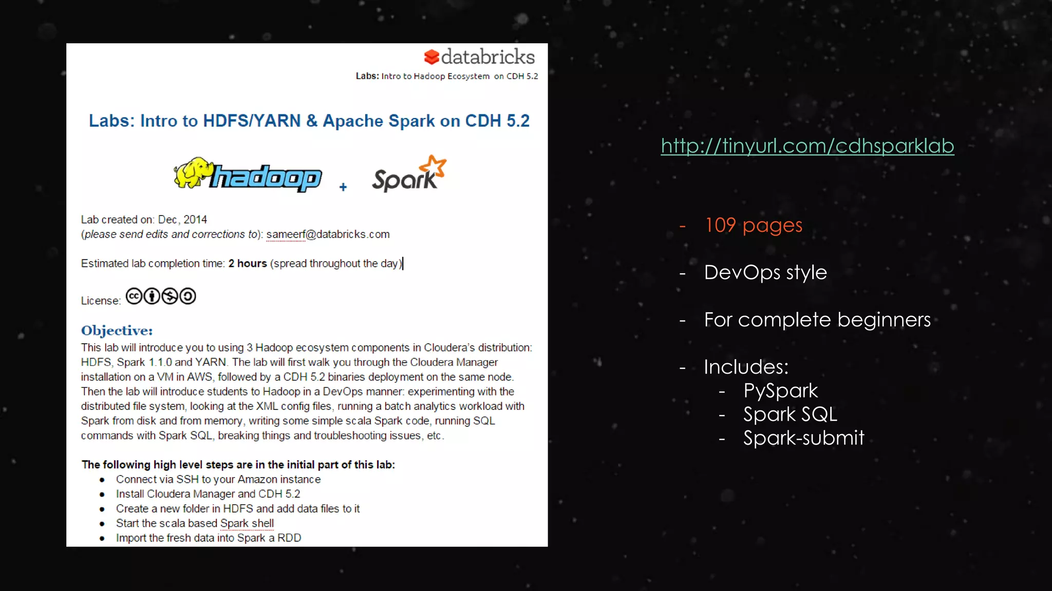 http://tinyurl.com/cdhsparklab
- 109 pages
- DevOps style
- For complete beginners
- Includes:
- PySpark
- Spark SQL
- Spark-submit
 
