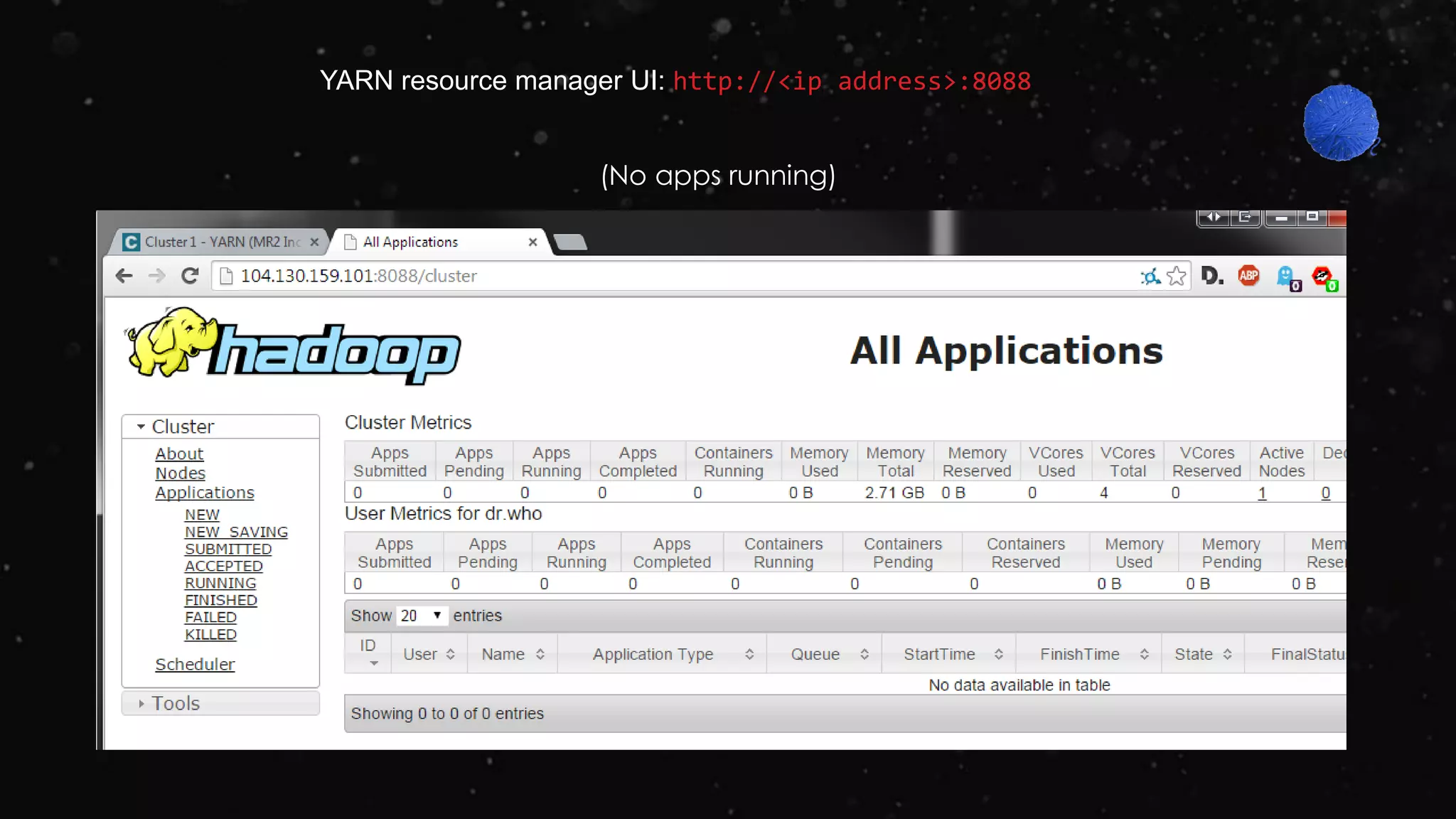 YARN resource manager UI: http://<ip address>:8088
(No apps running)
 