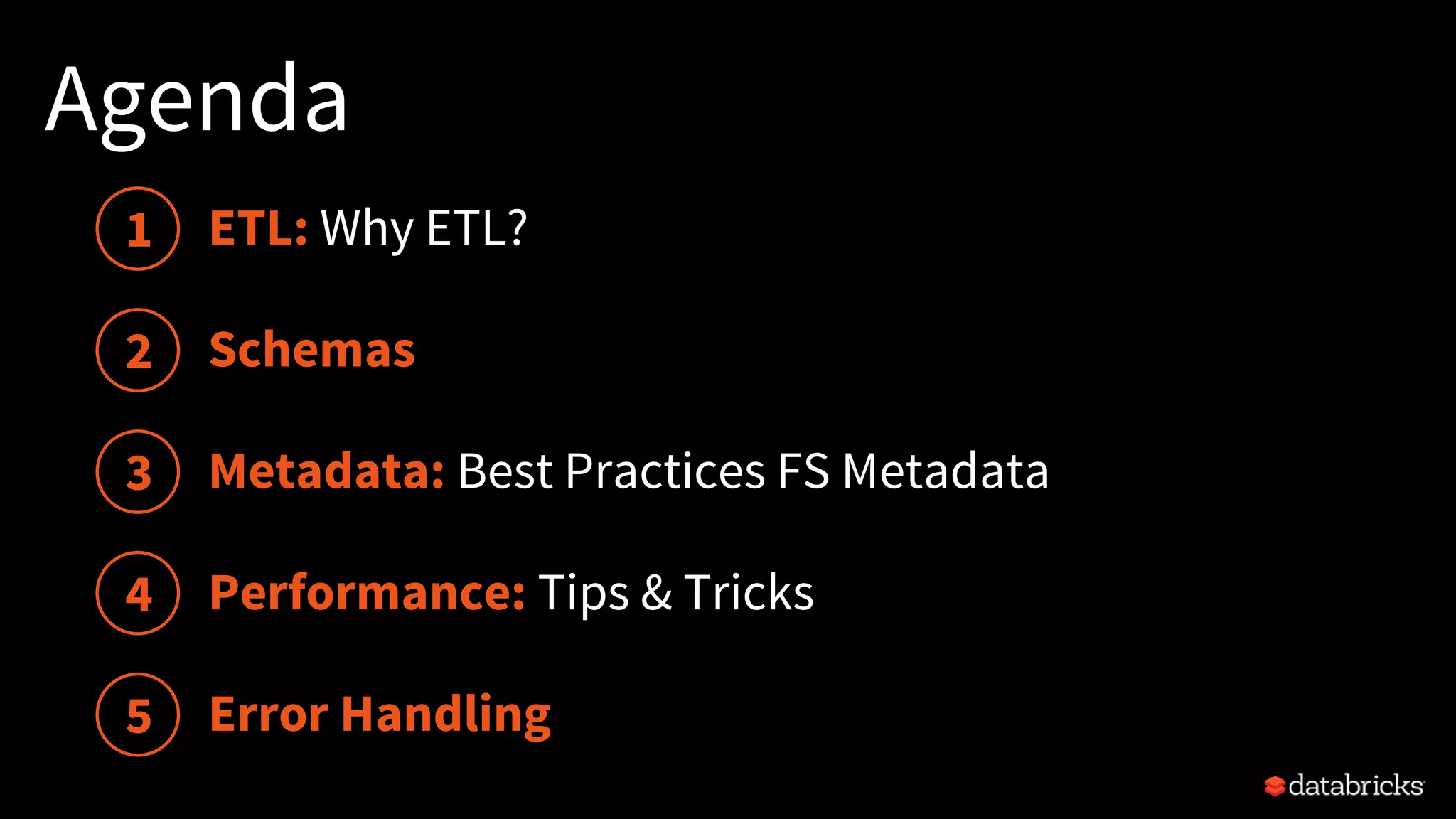 Agenda
Schemas
Performance: Tips & Tricks
1
2
3
4
5
Metadata: Best Practices FS Metadata
Error Handling
ETL: Why ETL?
 