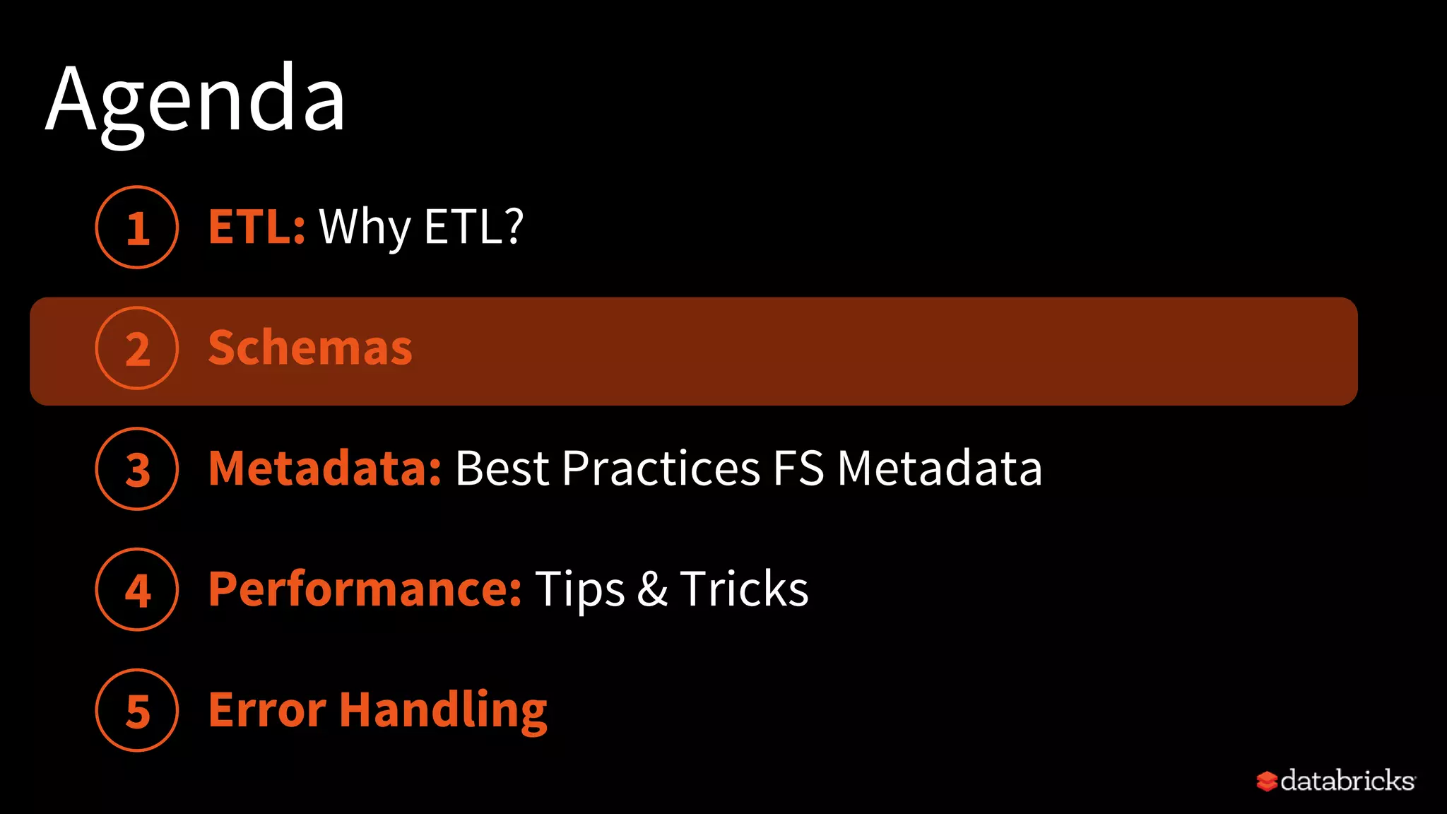 Agenda
Schemas
Performance: Tips & Tricks
1
2
3
4
5
Metadata: Best Practices FS Metadata
Error Handling
ETL: Why ETL?
 