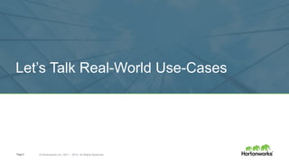 Page5 © Hortonworks Inc. 2011 – 2015. All Rights Reserved
Let’s Talk Real-World Use-Cases
 