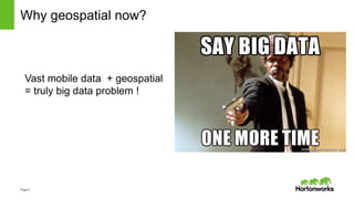Page5
Why geospatial now?
Vast mobile data + geospatial
= truly big data problem !
 
