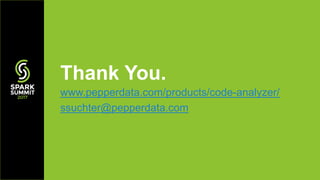 Thank You.
www.pepperdata.com/products/code-analyzer/
ssuchter@pepperdata.com
 