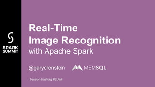 @garyorenstein
Real-Time
Image Recognition
with Apache Spark
Session hashtag #EUai0
 
