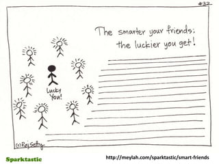 http://meylah.com/sparktastic/smart-friends