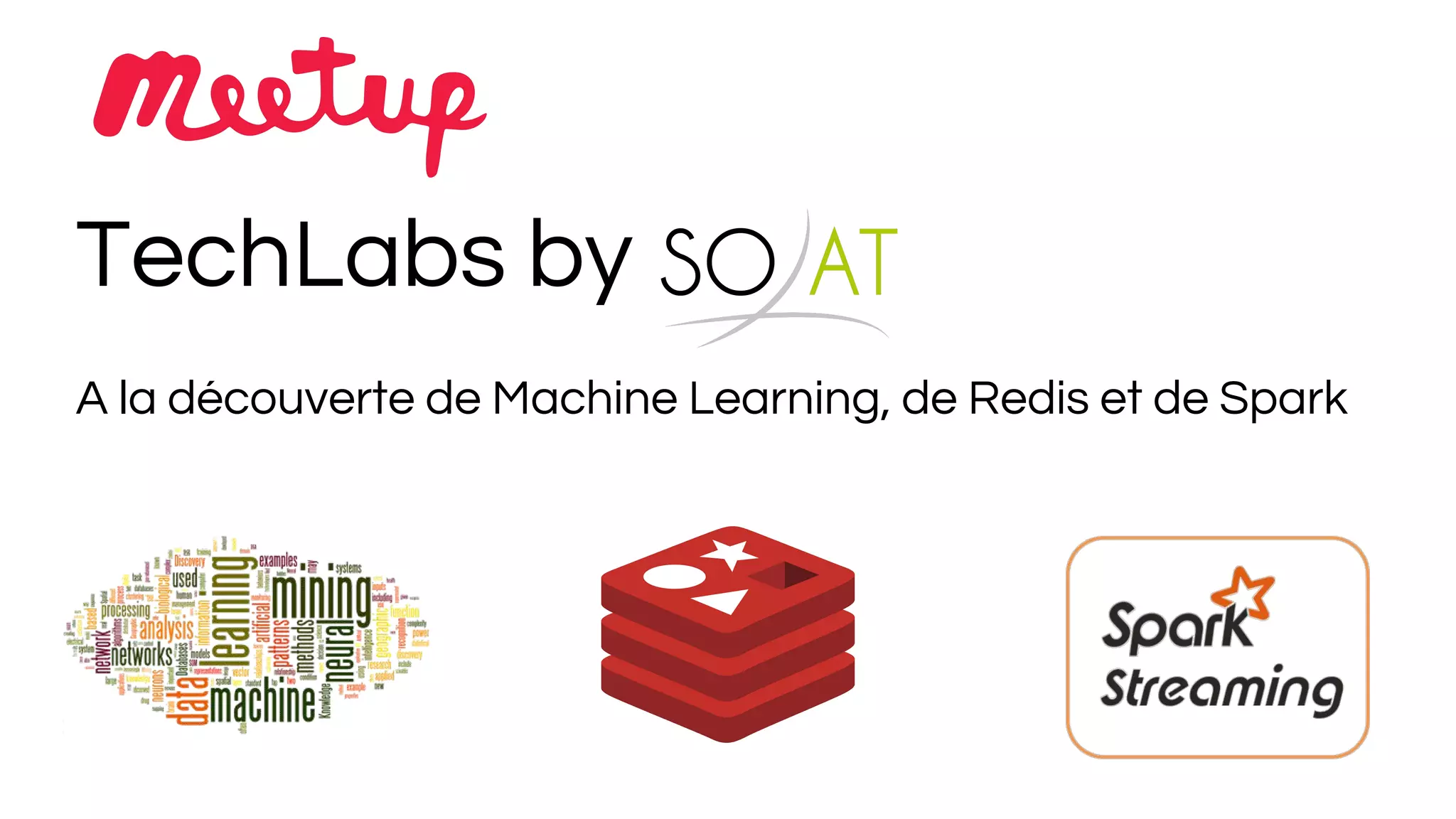 TechLabs by
A la découverte de Machine Learning, de Redis et de Spark
 