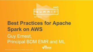Best Practices for Apache
Spark on AWS
Guy Ernest,
Principal BDM EMR and ML
 