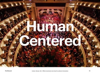 Listen, Sense, Act | What musicians can teach us about innovationTheMoment 19
Human
Centered
 