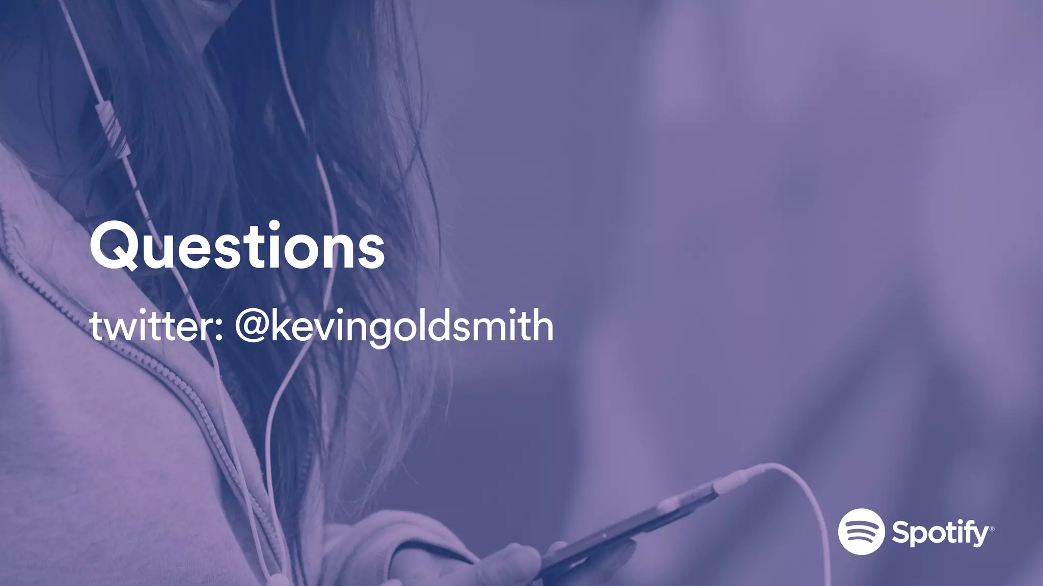 Questions
twitter: @kevingoldsmith
 