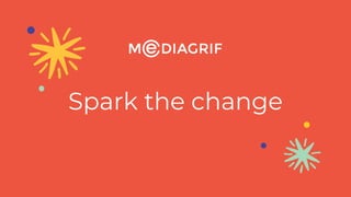 Spark the change
 