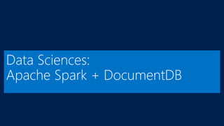 Data Sciences:
Apache Spark + DocumentDB
 