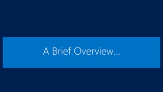 A Brief Overview...
 