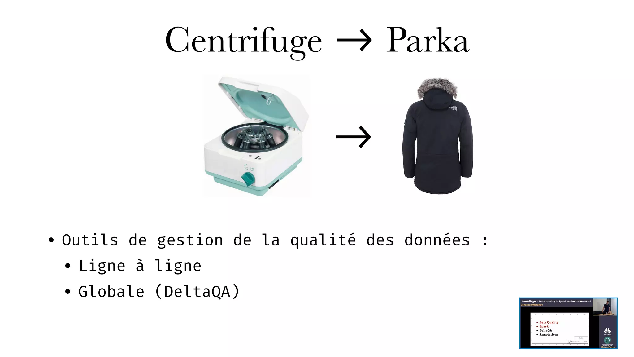 Centrifuge -> Parka
• Outils de gestion de la qualité des données :
• Ligne à ligne
• Globale (DeltaQA)
->
 
