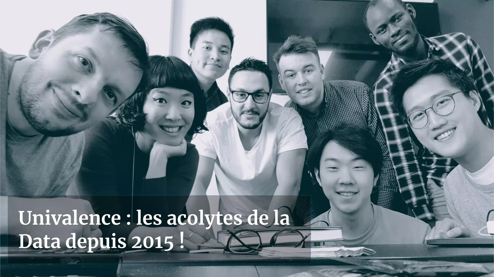 UNIVALENCE: Data Sidekicks
3
Univalence : les acolytes de la
Data depuis 2015 !
 