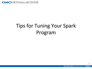 17
Tips for Tuning Your Spark
Program
17
 