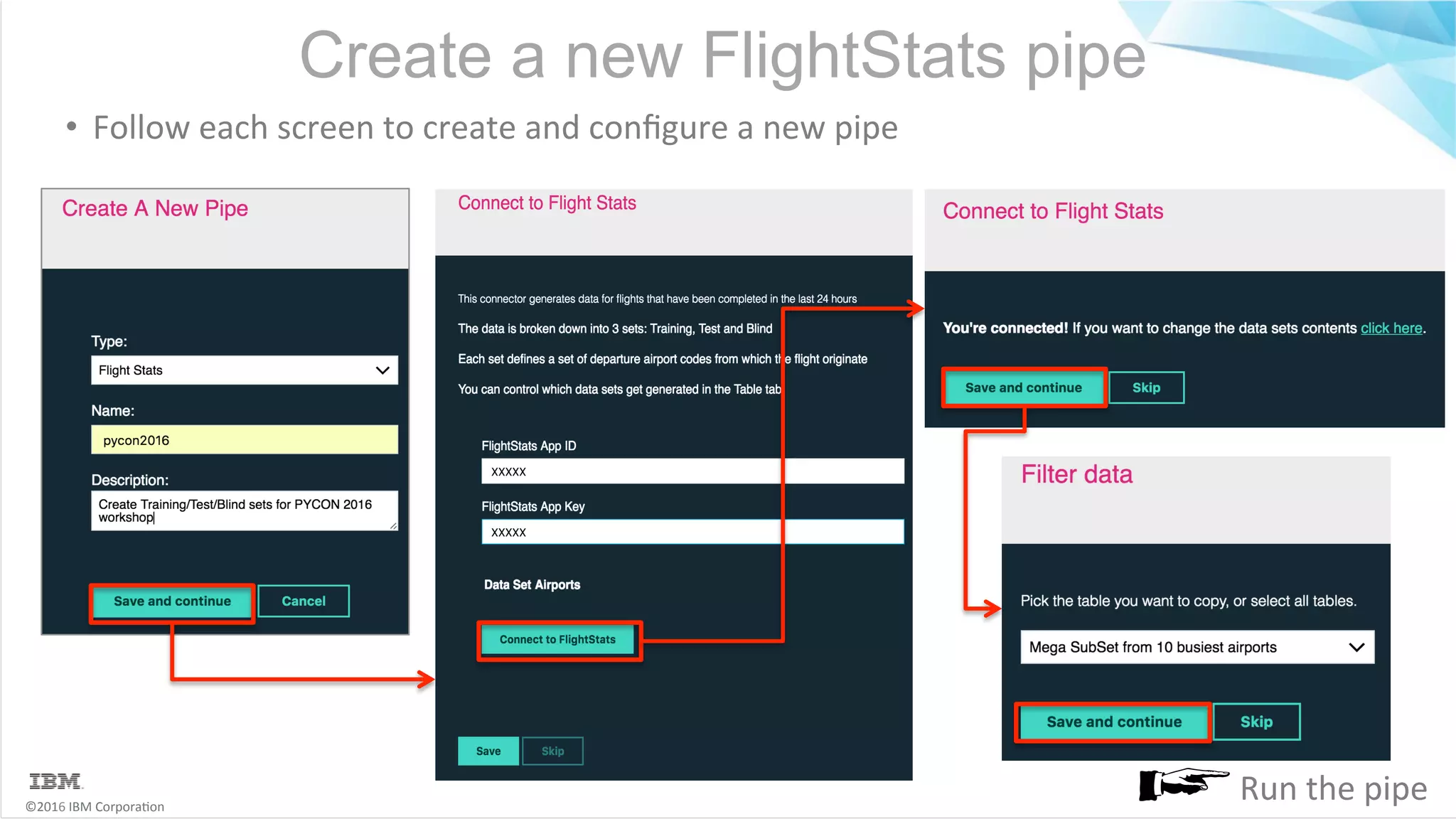 ©2016	IBM	Corpora6on Create a new FlightStats pipe •  Follow	each	screen	to	create	and	conﬁgure	a	new	pipe Run	the	pipe 