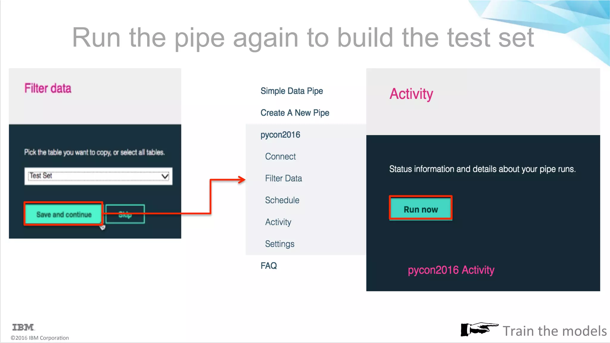 ©2016	IBM	Corpora6on Run the pipe again to build the test set Train	the	models 