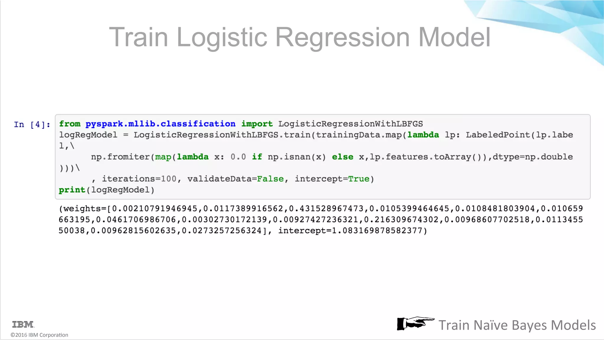 ©2016	IBM	Corpora6on Train Logistic Regression Model Train	Naïve	Bayes	Models 