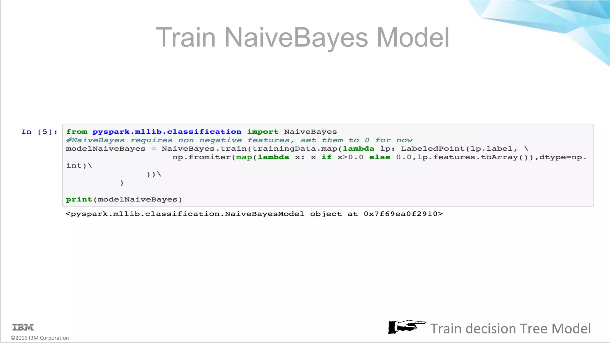 ©2016	IBM	Corpora6on Train NaiveBayes Model Train	decision	Tree	Model 