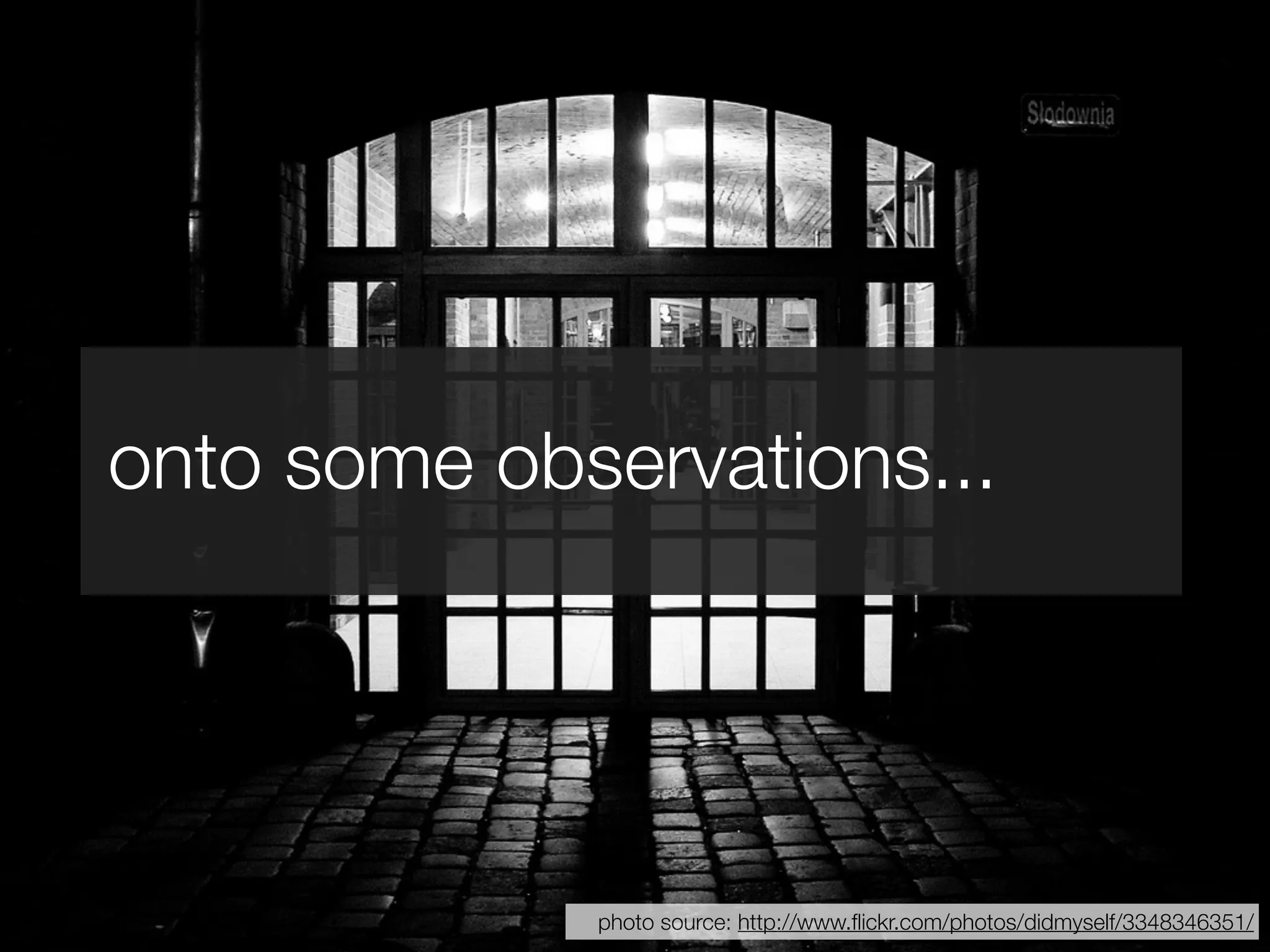 onto some observations...




             photo source: http://www.ﬂickr.com/photos/didmyself/3348346351/
 