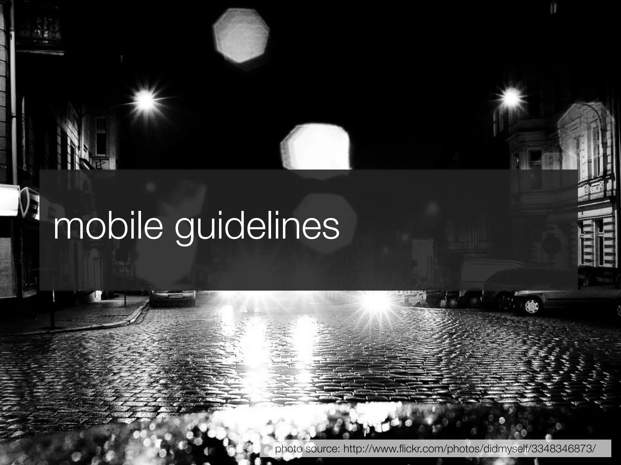 mobile guidelines




             photo source: http://www.ﬂickr.com/photos/didmyself/3348346873/
 