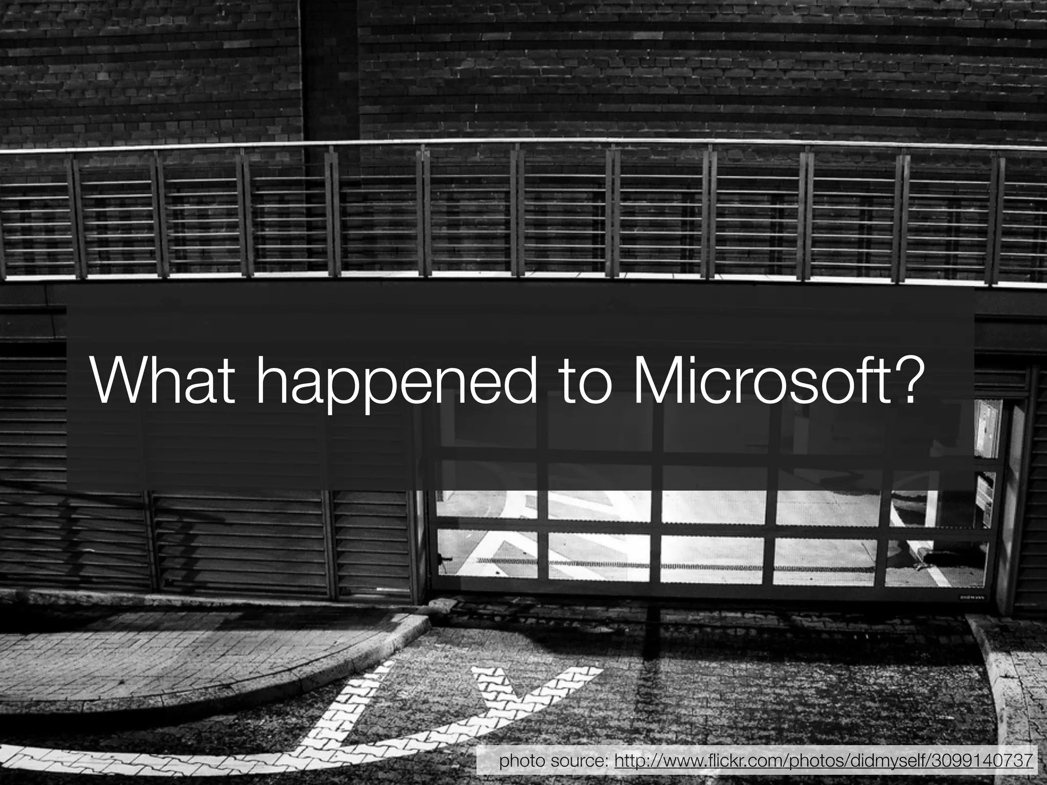 What happened to Microsoft?




             photo source: http://www.ﬂickr.com/photos/didmyself/3099140737
 