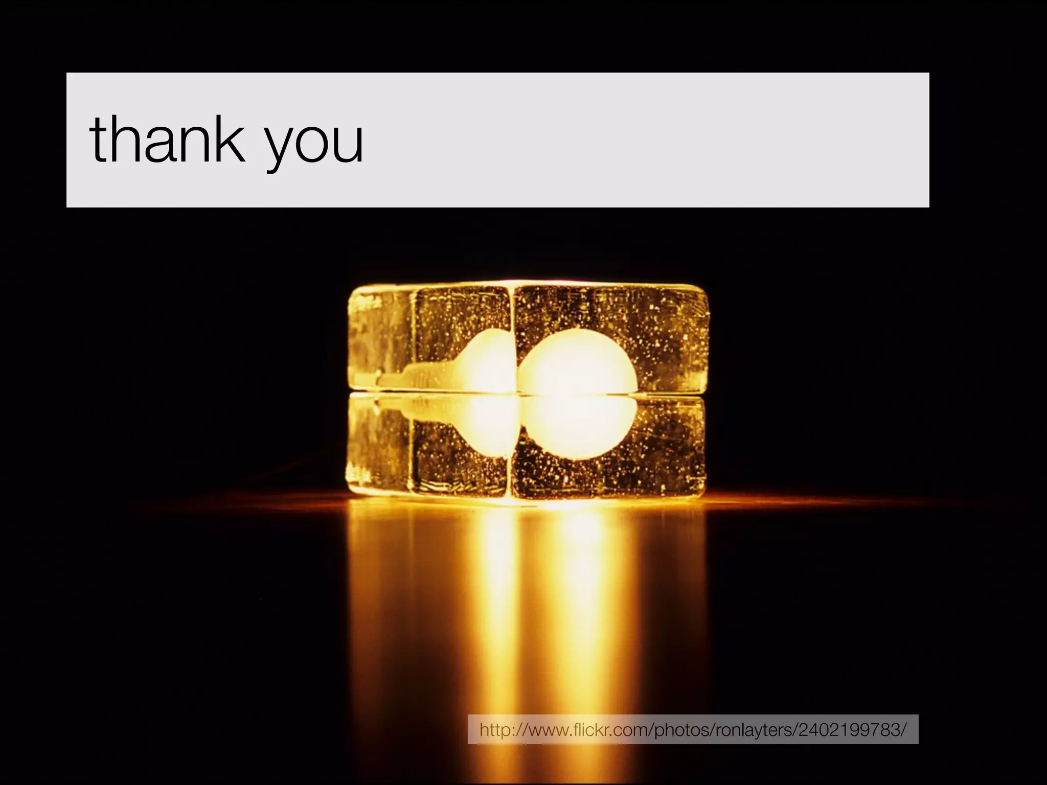 thank you




            http://www.ﬂickr.com/photos/ronlayters/2402199783/
 