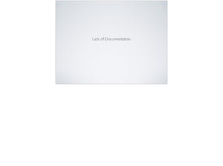 Lack of Documentation
 