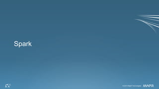 © 2014 MapR Technologies 8© 2014 MapR Technologies
Spark
 
