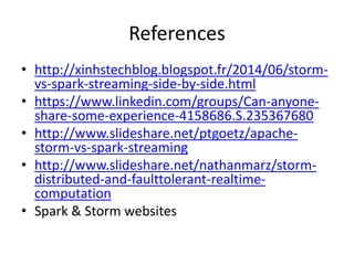References
• http://xinhstechblog.blogspot.fr/2014/06/storm-
vs-spark-streaming-side-by-side.html
• https://www.linkedin.c...