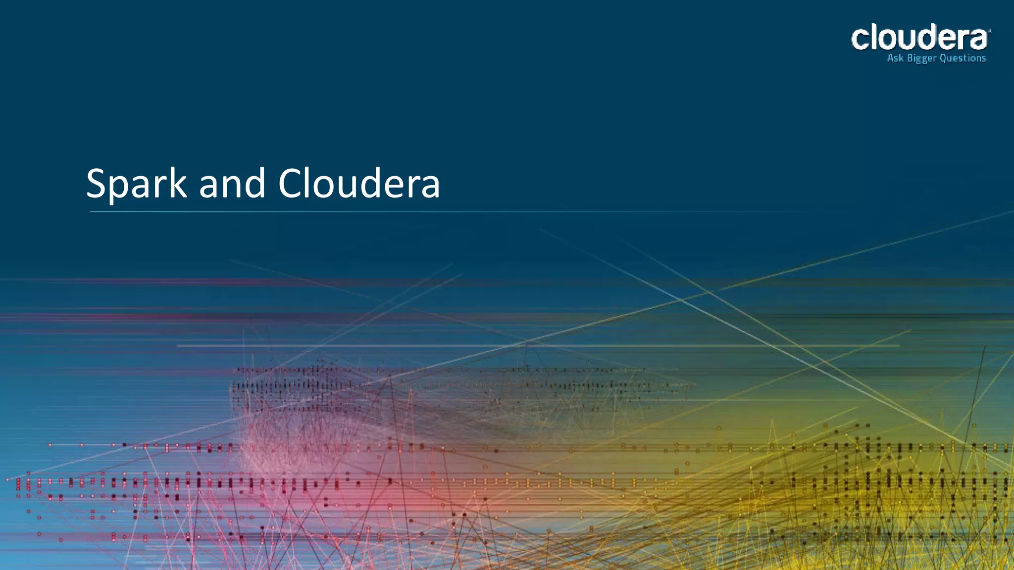 30 
Spark and Cloudera 
 