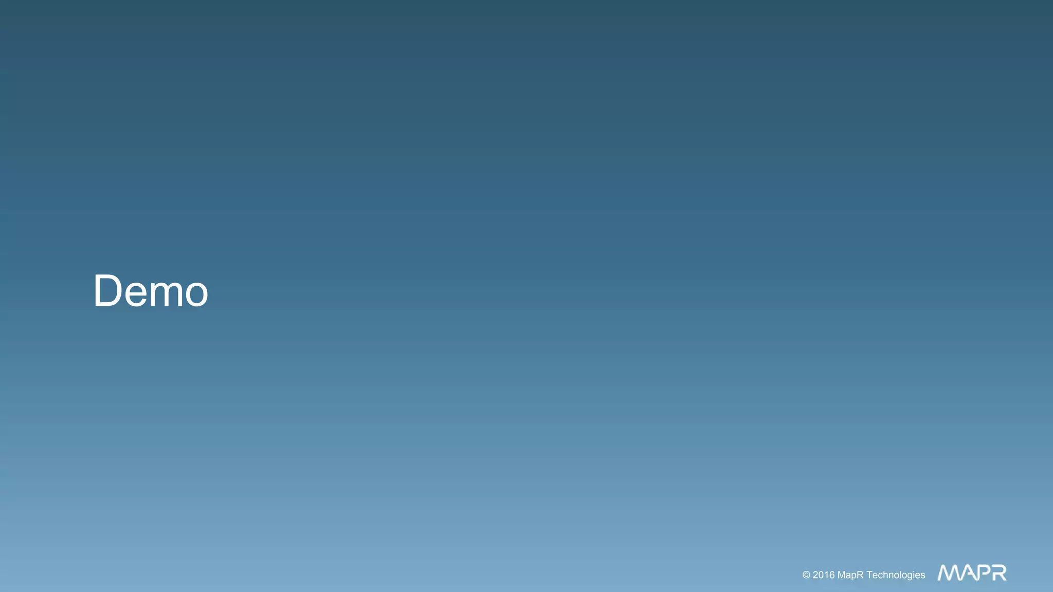 © 2016 MapR Technologies 28© 2016 MapR Technologies 28© 2016 MapR Technologies© 2016 MapR Technologies
Demo
 