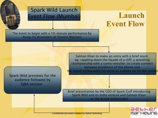 Confidential document created by Aether Marketing3 Phased LaunchEntertainment Event Showcasing phone’s featuresCelebrity Endorsement LaunchClubbed with Press Releases