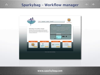 Sparkybag – Workﬂow manager




       www.sparkybag.com
 