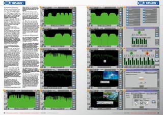 112
113
114
115
116
122
123
124
125
126
117
118
119
120
121111
82 83TELE-audiovision International — The World‘s Leading Digital TV Industry Publication — 03-04/2015 — www.TELE-audiovision.com www.TELE-audiovision.com — 03-04/2015 — TELE-audiovision International — 全球发行量最大的数字电视杂志
Spectrum Display
111. The meter presents the spec-
trum of the entire satellite band
with a span of 1300 MHz. What’s
more: It all happens in real-time
and with very high resolution. The
Spaun Sparos 711 automatically
sets the RBW filter at 3 MHz for
this span in normal mode.
112. If you reduce the span, for
instance to 200 MHz as seen here,
the RBW filter is automatically
adjusted to 1 MHz, which means
optimum resolution is still availa-
ble with the same high image
refresh rate.
113. A detailed look at the
transponder – with truly unique
resolution!
114. Once again we use full span
here, but in fast mode. In order
to achieve an even higher image
refresh rate the Spaun Sparos
711 increases the bandwidth of
the RBW filter to 10 MHz. Even
though, the resolution is still
better than with most other pro-
fessional meters. This fast mode
is extremely practical for satellite
antenna alignment because it
immediately indicates every
signal change without lag.
115. The display mode can be
changed to envelope display at
any time.
116. Traditionally, the Max Hold
function is hugely popular for
fine-tuning antenna alignment, as
it continuously shows the peak
values. In this case we were not
entirely happy with the Spaun
Sparos 711 because it does not
superimpose the current spect-
rum over the Max Hold spectrum.
This means we can only see the
peak values, without the current
spectrum. Using the Max Hold
function therefore becomes
unnecessarily cumbersome. A
future firmware update could
and should easily rectify this
problem.
117. Here we are measuring the
carrier-to-noise ratio using two
markers. The Spaun Sparos 711
can also present the spectrum in
an average mode, which means
average measurements are shown
for all frequencies. As far as C/N
measurements are concerned,
this yields much more meaningful
results.
118. The Spaun Sparos 711
is capable of automatically
identifying the bandwidth of a
transponder and to indicate the
transponder power this way. Here,
too, it makes sense to work with
average mode.
119. Another unique feature of the
Spaun Sparos 711: In spectrum
mode you can just tap on a trans-
ponder and then use the NIT TV
button.
120. The meter will present a
superimposed window with the
live video and will then start Auto
Lock to determine all reception
parameters. After around three
seconds the NIT details of the
locked transponders will be read
out.
121. After a few more seconds
you will see the live video with
the most important NIT informa-
tion. Mind you: All the while the
real-time spectrum remains active
and shows through the live video.
Pure genius if you need to quickly
evaluate a transponder without
switching. A perfect feature for
satellite antenna alignment and
a dream come true for satellite
DXers.
Antenna Alignment:
122. The main menu of the Spaun
Sparos 711 offers a so-called
Check Sat function, which is a
tremendous aid for installers of
satellite antennas.
123. First, you select the desired
satellite from the list. The Spaun
Sparos 711 will start to conti-
nuously measure four represen-
tative transponders from that
position. If you prefer, you can of
course edit those four transpon-
ders and use the ones that best
meet your purpose. As soon
as all four transponders can be
successfully locked the meter will
create an audio signal so that ins-
tallers know they have found the
target satellite – without having to
look at the meter.
124. Spaun demonstrates that
there’s nothing that could not be
improved: Their new meter comes
with the option of measuring two
different satellites simultane-
ously. This is ideal for aligning an
antenna for multi-feed reception.
125. Quite unusual: The Spaun
Sparos 711 comes with a built-in
compass. Before use, it needs to
be calibrated by rotating the meter
in all directions.
126. Then you select the desired
satellite and the Spaun Sparos 711
calculates how to best align the
antenna considering the actual
location. If you enter two target
satellites, such as ASTRA 19.2°E
and HOTBIRD 13°E for example,
the Spaun Sparos 711 will calcu-
late an alignment position that is
right between the two satellites
in order to guarantee optimum
reception of both orbital posi-
tions.
 