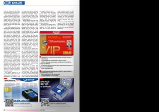 OPINION
EXPERT
+
–
RECOMMENDED
PRODUCT BY
Vitor Martins
Augusto
Test Center
Portugal
Spaun Sparos 711
Professional Digital TV Meter
■■
84 TELE-audiovision International — The World‘s Leading Digital TV Industry Publication — 03-04/2015 — www.TELE-audiovision.com
● Excellent 10-inch touchscreen display with high resolution
● Easy to use
● Compatible with all modulations used in Europe
● Offers all measurement types, including echo and MER vs.
carrier for DVB-T/T2
● Uses open files formats that allow measurement protocols to
be created with MS Office
● Very long battery life
● Virtual keyboard only available in AZERTY layout, QWERTY
and QWERTZ are missing
● Max Hold function can be improved
● Limited DiSEqC 1.2 functionality
end, we measured all DVB-C
transponders at the wall out-
lets in two different houses.
Our verdict: absolutely im-
pressive! Without any prepa-
ration at all we performed a
measurement at the first wall
outlet and then edited the
list the meter had created
and gave it a meaningful file-
name. All this took less than
five minutes.
Then we measured all ad-
ditional wall outlets using the
automatic measurement pro-
tocol. This only took roughly
two minutes for each outlet.
Once we had completed the
last outlet we exported all
measurement protocols onto
an external storage medium
and then opened the files
with MS Excel on our PC. The
entire workflow was straight-
forward, no questions were
left unanswered, and the
amount of time we were able
to save was nothing short of
impressive. Spaun has done
an excellent job with this new
meter and its clear focus on
professional installers.
Another job involved re-
aligning a DVB-T antenna. Un-
fortunately (for this test), we
did not have any issues with
echoes or LTE interference
at our location, which meant
this was a task that could be
finished almost before it was
started. So in order to test all
DVB-T/T2 measurement op-
tions offered by the Spaun
Sparos 711 we had to gener-
ate faulty signals ourselves in
the test center.
The Spaun Sparos 711 is
an excellent meter for tech-
nicians and installers: It is
lightweight yet robust, with
its huge touchscreen display
providing an enormously ef-
ficient user interface. The en-
tire concept and design clear-
ly has one goal in mind – the
highest level of productivity
in everyday use.
Never before have we seen
a meter whose battery will
last all day long, yet that’s
what you get with the Spaun
Sparos 711. Measurement
protocols can easily be trans-
ferred to a PC using a USB
storage medium and can be
freely edited with MS Office
thanks to the CSV or BMP file
formats that are used.
What’s more: All that hap-
pens with breathtaking speed,
above all when it comes to
automatic searches and au-
tomatic detection of recep-
tion parameters of unknown
transponders. And we’re not
just talking fast, we’re talk-
ing faster than any meter we
have seen before.
To sum up, the Spaun Spa-
ros 711 has got us truly excit-
ed. It meets all demands pro-
fessional installers may have
and then some. In a nutshell,
Spaun has done everything
right with this meter and de-
serves our kudos for that.
Installers are always pressed
for time and need a tool that
increases their productivity.
Now they have one with the
Spaun Sparos 711.
During our in-depth test
we always discovered new
features and functions that
add even more efficiency to
measurement jobs. Yet, we
did not have to consult the
manual or waste time figuring
out how those features can be
used – they just work the way
Read the complete test report:
http://www.TELE-audiovision.com/
TELE-satellite-1205/eng/spaun-sat-hd.pdf
Read the complete test report:
http://www.TELE-audiovision.com/
TELE-satellite-0909/eng/spaun.pdf
you expect them to work.
The minor issues we men-
tioned above can certainly
be eliminated with one of the
upcoming firmware updates.
The example of the Spaun
Sparos 609 demonstrates
that we can only expect the
best from Spaun in terms of
product support.
You won’t find many manu-
factures that supply firmware
updates for their products
over such a long period of
time as Spaun does. For the
Spaun Sparos 609, for exam-
ple, you can currently choose
from five different firmware
releases, all with exemplary
explanation of newly imple-
mented features and func-
tions.
It’s no wonder then that
Spaun is one of the leading
companies in the TV recep-
tion business. A reputation
that is hard-earned and well-
deserved.
 