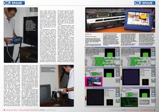 39
40
41
42
43
44
■
■
■
68 69TELE-audiovision International — The World‘s Leading Digital TV Industry Publication — 03-04/2015 — www.TELE-audiovision.com www.TELE-audiovision.com — 03-04/2015 — TELE-audiovision International — 全球发行量最大的数字电视杂志
DVB-T2
Measurement
39. Measuring a DVB-T2 trans-
ponder that was generated at
the test center. We deliberately
wanted a less-than-perfect
signal.
40. All important information is
shown in a single screen in the
main measurement window.
41. While some meters are
capable of showing a cons-
tellation diagram for a shifted
256QM signal, the Spaun
Sparos 711 was the first meter
we had ever used that could
actually also present the video
content of that signal, thanks to
the high resolution with 1280 x
720 pixels.
42. In measurement mode the
meter presents all reception
parameters, which of course
can be edited. But you don’t
have to deal with those para-
meters at all if you use the
Auto Lock button. The Spaun
Sparos 711 will identify them in
a matter of seconds.
43. We significantly reduced
signal quality for this test,
and it shows in the constella-
tion diagram. Instead of small
clouds scattered over the
screen these have increased to
cover whole quadrants. Here,
too, the changing conditions
can be observed clearly thanks
to the high-resolution screen.
44. Yet, the low-threshold tuner
can lock the signal perfectly
and present flawless video.
Der Spaun Sparos 711 ist ein ideales Messgerät, um auch professionelle
Receiver, Modulatoren, Encoder oder Multiplexer zu prüfen. Der ASI-
Eingang gibt Aufschluss, ob diese Geräte einen korrekten Transport
Stream ausgeben.
every individual carrier of the
selected transponder. What’s
the point of finding out those
figures? As a matter of fact,
conventional measurements
often cannot identify prob-
lems with DVB-T/T2 trans-
mission. The MER appears
to be perfectly okay and the
constellation diagram indi-
cates no issues at all, even
though reception is impaired,
some elements of the video
are showing artefacts or – if
worse comes to worst – the
video drops out altogether
every once in a while. So
what’s wrong with the signal?
The UHF/VHF frequency
bands are pretty crowded
these days, as they are not
only the domain of DVB-T/
T2 signals but also of a num-
ber of additional services and
transmissions. Since those
other transmission gener-
ally can only use a narrow
bandwidth when compared
to TV transponders, it hap-
pens ever so often that they
don’t interfere with the entire
transponder, but only with
individual carriers on a tran-
sponder. Conventional MER
measurements, on the other
hand, can only give out the
average error rate of all car-
riers on a transponder. This
way technicians have no way
of finding out that only some
carriers of the many that are
available experience inter-
ference due to some exter-
nal narrow-bandwidth signal
source. And since the entire
stream is made up of all those
individual carriers, we arrive
at the unsatisfactory situa-
tion outlined above.
It is exactly here that the
Spaun Sparos 711 has an ace
up its sleeve with the MER
vs. carrier measurement,
as it allows identifying hid-
den issues. We expect that
targeted measurements like
MER vs. carrier will only rise
in importance, because there
is one relatively new service
in particular that causes nar-
row-bandwidth interference:
LTE – three letters that can
have a major impact. Expe-
rience shows that LTE does
not only affect dedicated LTE
frequencies but also many
neighbouring frequencies.
Thanks to the Spaun Sparos
711 and its MER vs. carrier
measurement such interfer-
ence cannot only be identified
quickly and reliably, but it can
also be determined whether
and to what extend an LTE
filter could improve the situ-
ation.
As professional installers,
we would never want to do
without echo and MER vs.
carrier measurements for
DVB-T/T2 again, and thank-
fully Spaun has equipped
its new flagship meter with
this state-of-the-art option.
What’s more, those measure-
ment types are not only avail-
able, but also implemented in
a very user-friendly way and
with high resolution. Thanks
to the built-in MPEG-2/4 de-
coder all free-to-air channels
can be displayed as well. If
you also want to see encrypt-
ed channels – in addition to
analysing them – you may
use the integrated card read-
er we have dealt with above.
Activating the ASI input in
TV mode is another interest-
ing option. This basically turns
the Spaun Sparos 711 into an
ASI monitor that can be used
to check whether profes-
sional receivers, modulators,
multiplexers, etc. work as in-
tended and whether a correct
and usable signal is available.
With this bonus feature the
Spaun Sparos 711 becomes
the perfect meter for cable
head-ends and broadcasters
as well.
As mentioned above, the
ASI output is always active
and provides the current
transport stream, which is
very helpful for documenta-
tion purposes but can also
be extremely useful when it
comes to generating an ASI
signal for a head-end.
There’s another brilliant
feature implemented in the
Spaun Sparos 711 that al-
lows recording the currently
selected channel onto an ex-
ternal USB storage medium.
This file can then be used to
have an in-depth look at the
MPEG signal on your PC and
to perform additional meas-
urements. We did notice,
however, that only the stream
that is received from the
MPEG decoder is saved, rath-
er than the entire transport
stream. While this is a bit of
a drawback, we can confirm
that the recorded individual
stream comes with all audio
Automatic
measurement
protocols are a
great aid. Here we
are seen measuring
the wall outlets in
a home to identify
potential problems
with either the
outlets or the cable.
We repeat the same job in
a different home. Measuring
all of the 36 DVB-C
transponders on two wall
outlets only took 5 minutes.
 