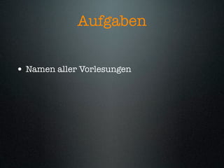 Aufgaben


• Namen aller Vorlesungen
 