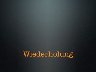 Wiederholung
 