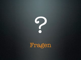 ?
Fragen
 
