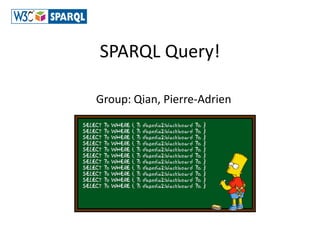 SPARQL Query!

Group: Qian, Pierre-Adrien
 