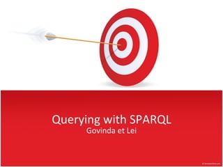 Querying with SPARQL
     Govinda et Lei
 