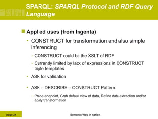 SPARQL: SPARQL Protocol and RDF Query
Language
 Applied

uses (from Ingenta)

• CONSTRUCT for transformation and also sim...