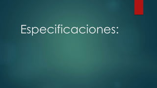 Especificaciones:
 