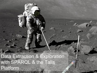 Data Extraction & Exploration with SPARQL & the Talis Platform 